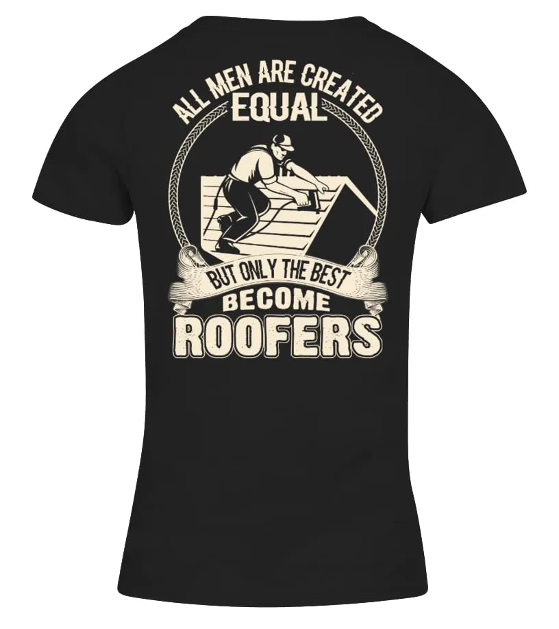 ALL MEN ARE CREATED EQUAL BUT ONLY THE BEST BECOME ROOFERS  TSHIRT CAMISETA CUELLO PICO MUJER