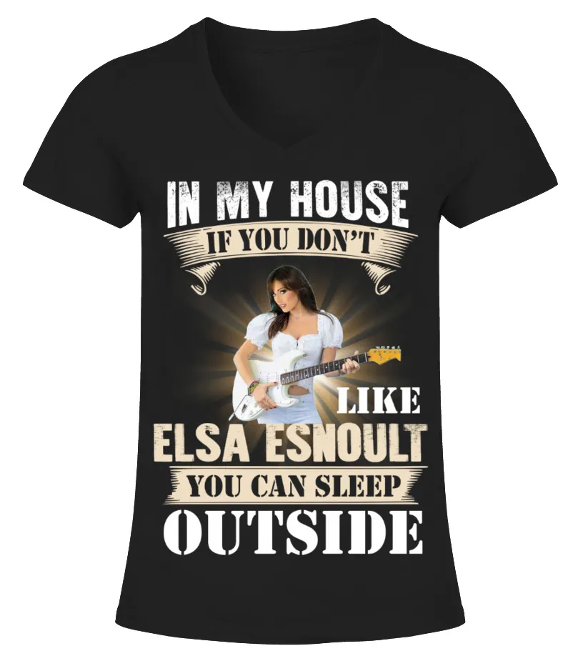 IN MY HOUSE IF YOU DON'T LIKE ELSA ESNOULT YOU CAN SLEEP OUTSIDE Camiseta cuello pico Mujer