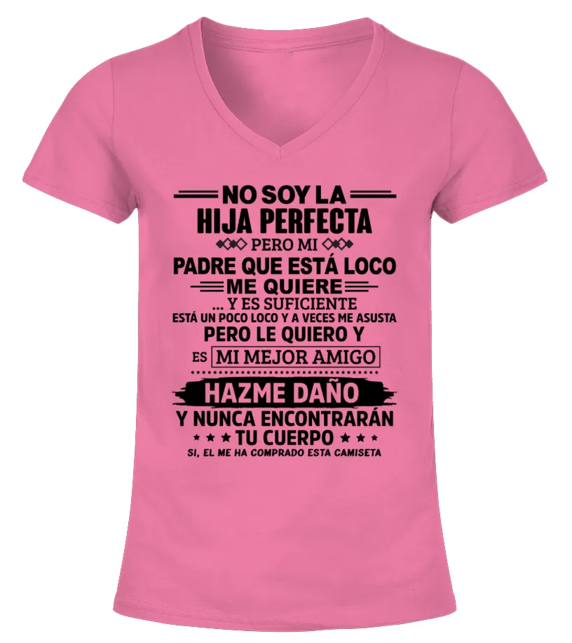 No soy la hija perfecta, pero mi padre que está loco me quiere y es suficiente.… Camiseta cuello pico Mujer