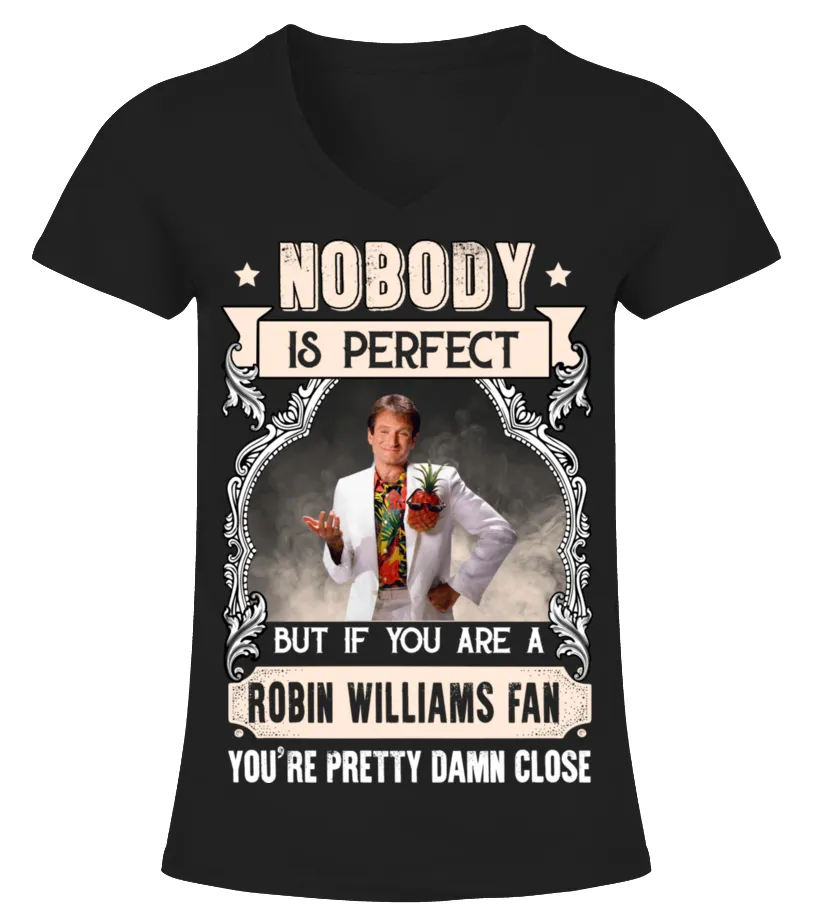 NOBODY IS PERFECT BUT IF YOU ARE A ROBIN WILLIAMS FAN YOU'RE PRETTY DAMN CLOSE Camiseta cuello pico Mujer