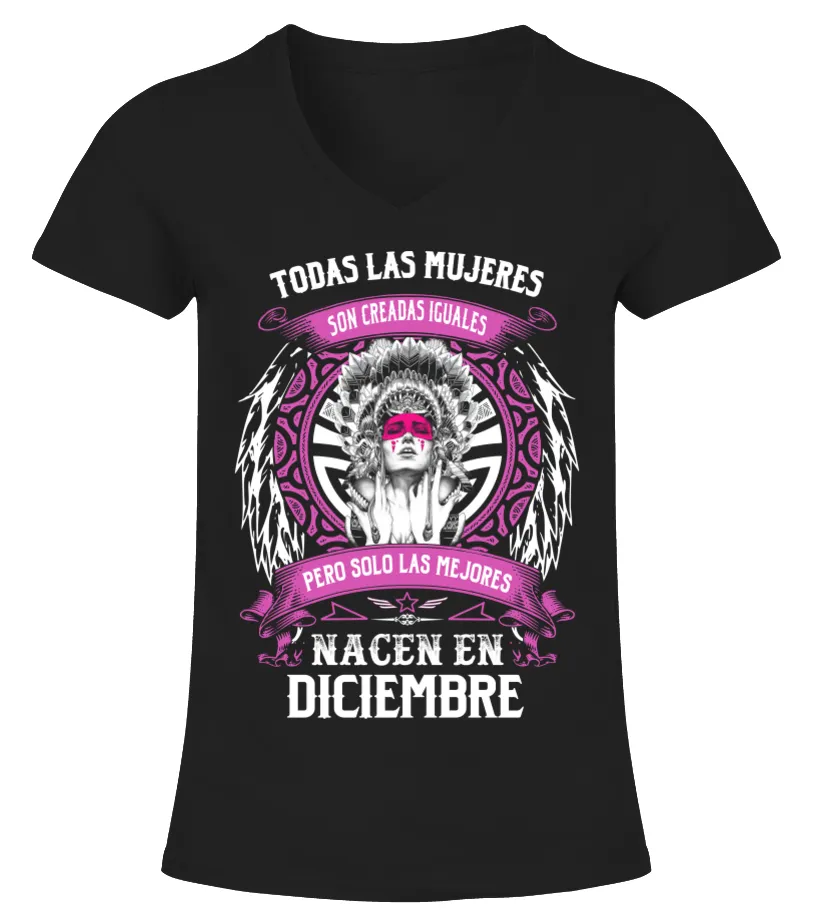 Todas las mujeres son creadas iguales pero solo las mejores nacen en diciembre Camiseta cuello pico Mujer