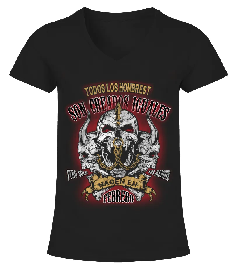 Todos los hombres son creados iguales pero solo los mejores nacen en febrero Camiseta cuello pico Mujer